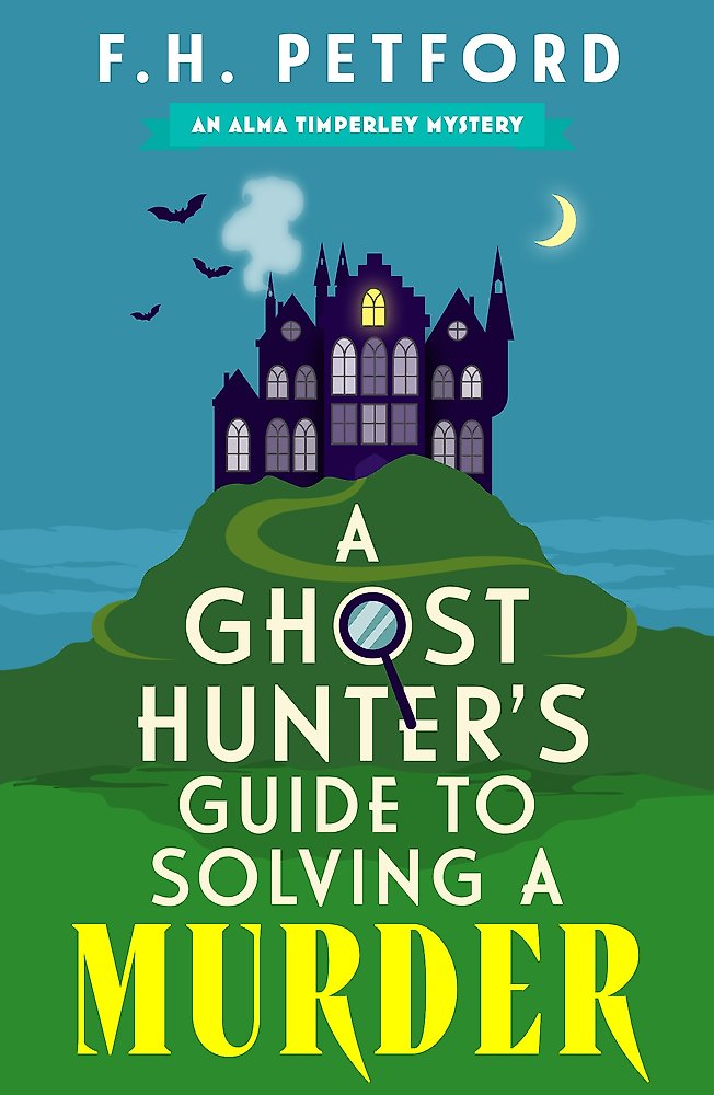 Book cover of 'A Ghost Hunter's Guide to Solving a Murder' by F.H. Petford with a haunted castle illustration.