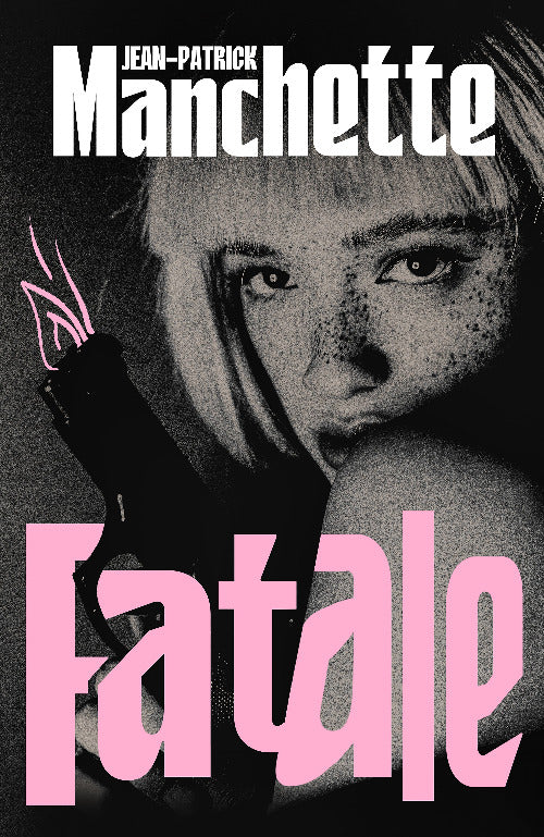 Book cover of Fatale by Jean-Patrick Manchette shows a women holding a gun. She has a blunt fringe and freckles.