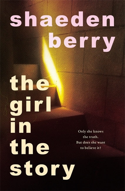 Book cover for 'The Girl in the Story' by Shaaden Berry, featuring a dark scene with a bright yellow light on a wall and large title text.