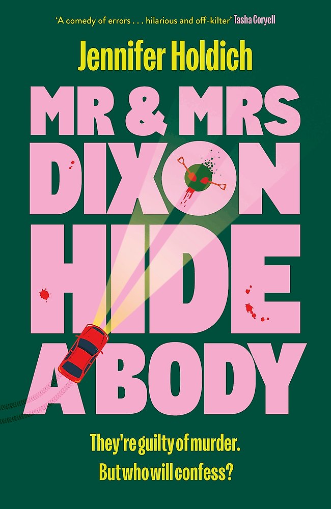 Book cover for 'Mr & Mrs Dixon Hide a Body' by Jennifer Holdich, featuring a dark green background with large pink title text and yellow author text.
