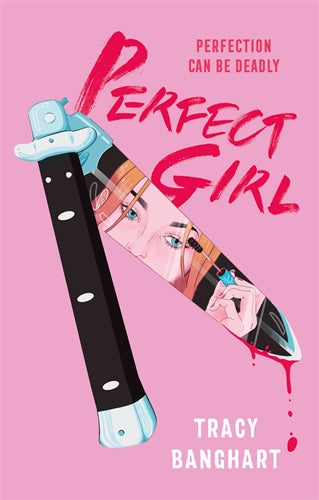 Book cover of Perfect Girl by Tracy Banghart shows a flick knife with a girl's reflection.
