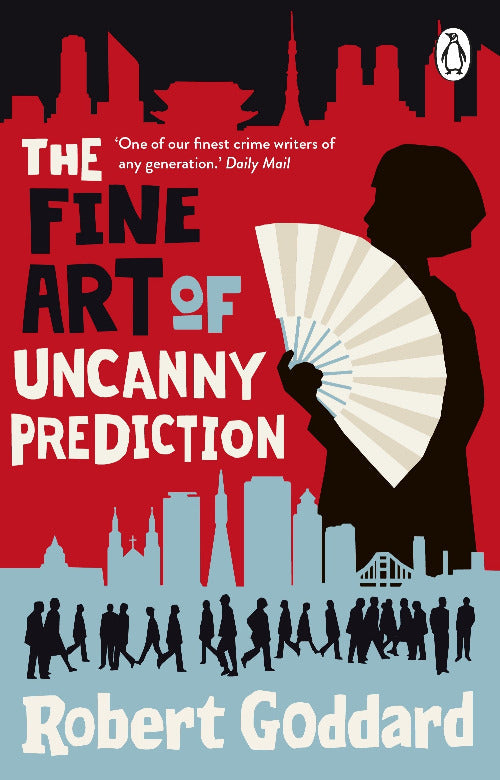 Book cover of 'The Fine Art of Uncanny Prediction' by Robert Goddard with a silhouette of a woman holding a fan against a cityscape.
