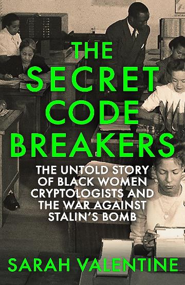 Book cover for 'The Secret Code Breakers' by Sarah Valentine, featuring a black-and-white historical photo of women working at a desk with large bright green title text and white subtitle text.
