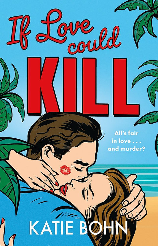 Book cover of 'If Love Could Kill' by Katie Bohn with a couple embracing and tropical elements.