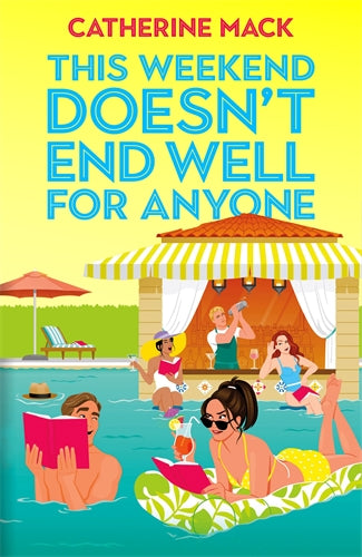 Book cover of 'This Weekend Doesn't End Well for Anyone' by Catherine Mack with a pool party scene.