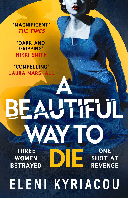 Book cover of 'A Beautiful Way to Die' by Eleni Kyriacou featuring a woman in a blue dress against a yellow and black background.