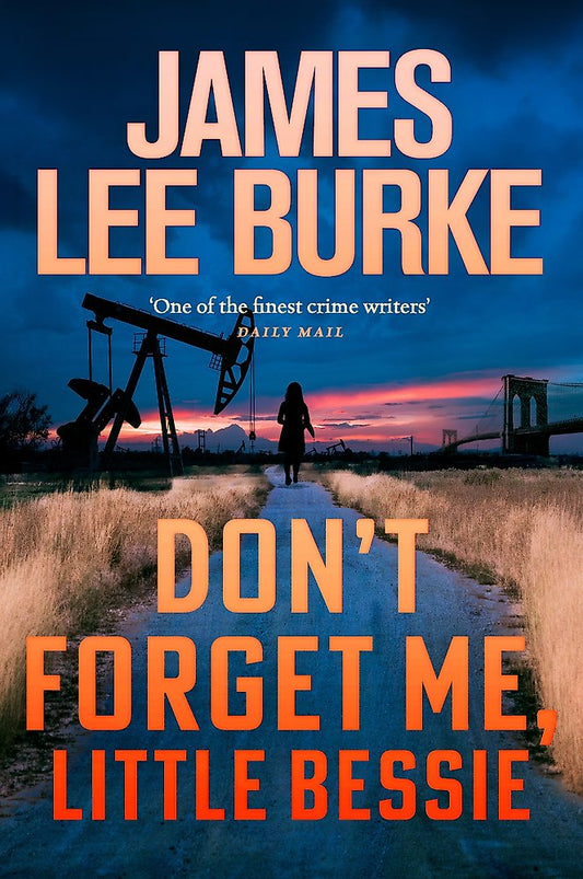 Book cover of 'Don't Forget Me, Little Bessie' by James Lee Burke with a sunset scene and oil pumpjack.