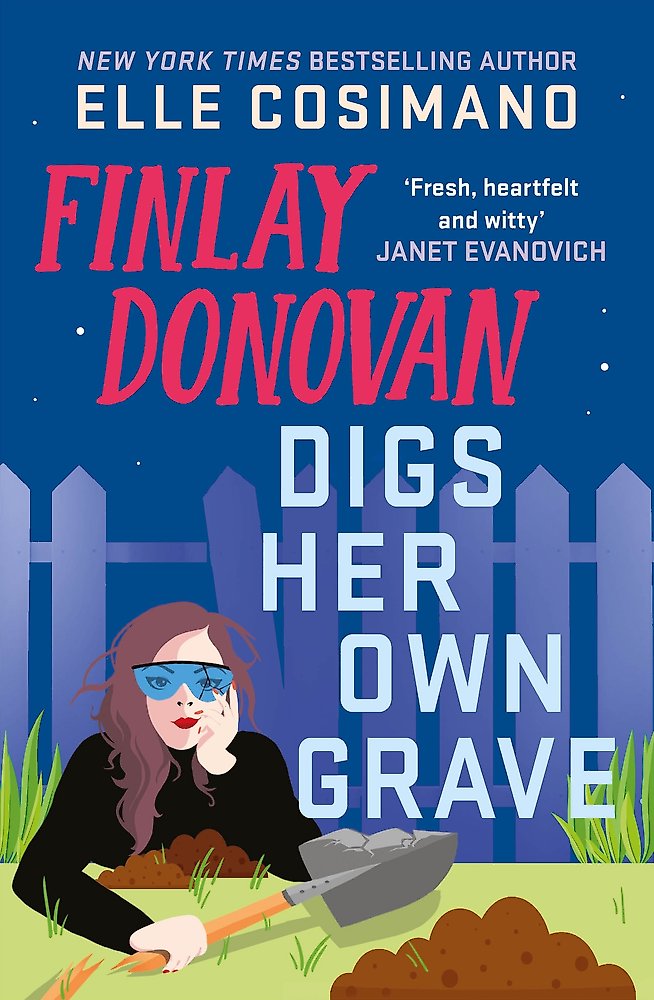 Book cover of 'Finlay Donovan Digs Her Own Grave' by Elle Cosimano with a character digging in the garden.