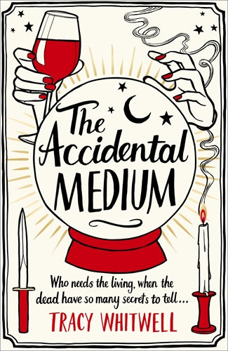 Book cover of 'The Accidental Medium' by Tracy Whitwell featuring hands holding a crystal ball and wine glass.