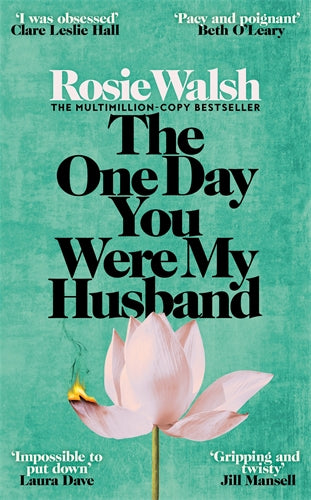 Book cover of 'The One Day You Were My Husband' by Rosie Walsh with a pink flower on a teal background.