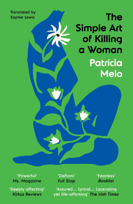 Book cover of 'The Simple Art of Killing a Woman' by Patrçia Melo with a blue silhouette and white flowers on a green background.